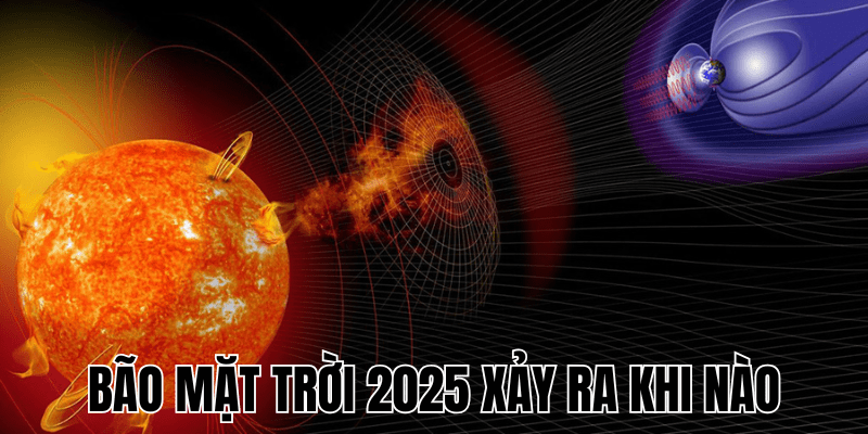Bão Mặt Trời 2025 Xảy Ra Khi Nào? Cần Ứng Phó Như Nào? 1 Bão Mặt Trời 2025 Xảy Ra Khi Nào