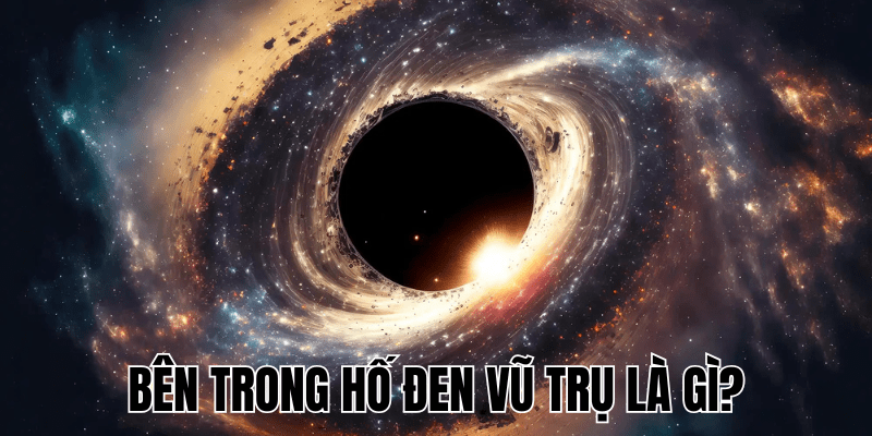 Bên Trong Hố Đen Vũ Trụ Là Gì? Khám Phá Bí Ẩn Vũ Trụ 1 Bên Trong Hố Đen Vũ Trụ Là Gì