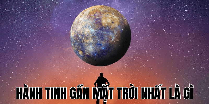 Hành Tinh Gần Mặt Trời Nhất Là Gì? Bật Mí Kiến Thức Vũ Trụ 1 Hành Tinh Gần Mặt Trời Nhất Là Gì