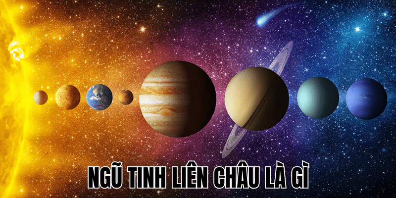 Ngũ Tinh Liên Châu Là Gì: Hiện Tượng Thiên Văn Và Ý Nghĩa Của Nó 1 Ngũ Tinh Liên Châu Là Gì