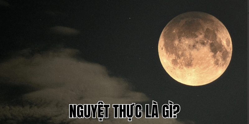 Nguyệt Thực Là Gì? Giải Mã Hiện Tượng Trăng Máu 1 Nguyệt Thực Là Gì