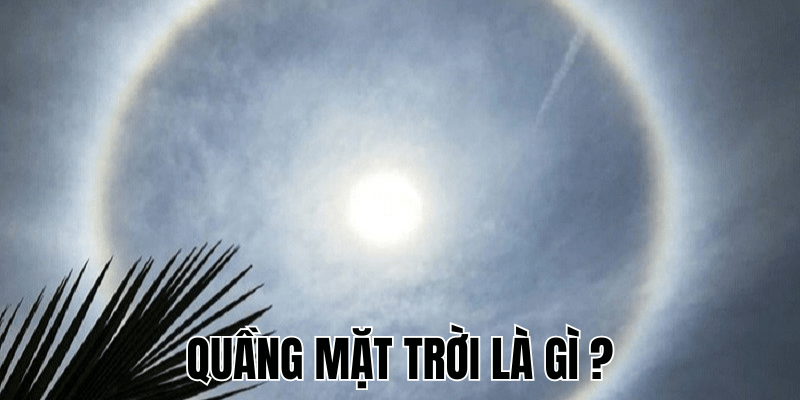 Quầng Mặt Trời Là Gì? Hiện Tượng Quang Học Trên Bầu Trời 1 Quầng Mặt Trời Là Gì