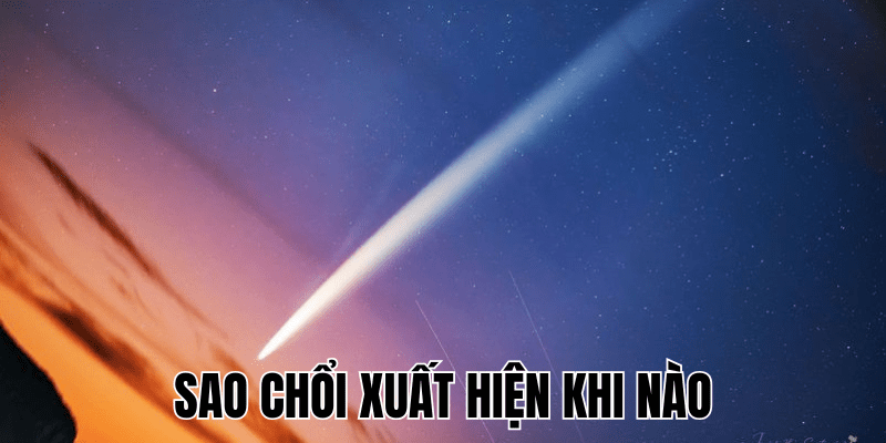 Sao Chổi Xuất Hiện Khi Nào: Chu Kỳ & Các Lần Quan Sát 1 Sao Chổi Xuất Hiện Khi Nào