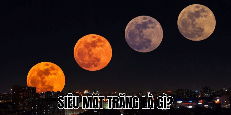 Siêu Mặt Trăng Là Gì