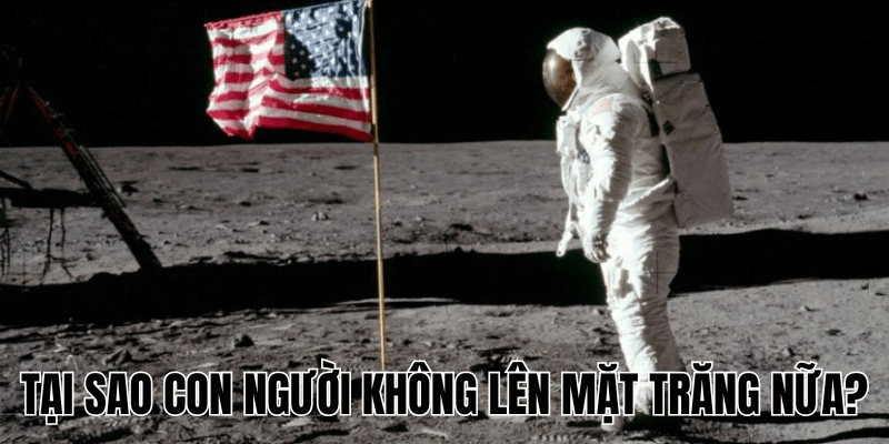 "Lý Giải" Tại Sao Con Người Không Lên Mặt Trăng Nữa? 1 Tại Sao Con Người Không Lên Mặt Trăng Nữa