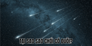 Tại Sao Sao Chổi Có Đuôi