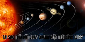 Tại Sao Trái Đất Quay Quanh Mặt Trời Hình Elip