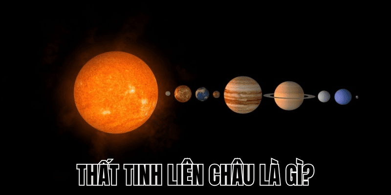 Thất Tinh Liên Châu Là Gì? Hiểu Rõ Hiện Tượng Thiên Văn Hiếm Có 1 Thất Tinh Liên Châu Là Gì