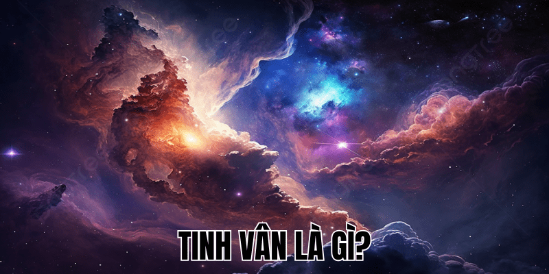 Tinh Vân Là Gì? Khám Phá Những Điều Bạn Chưa Biết 1 Tinh Vân Là Gì