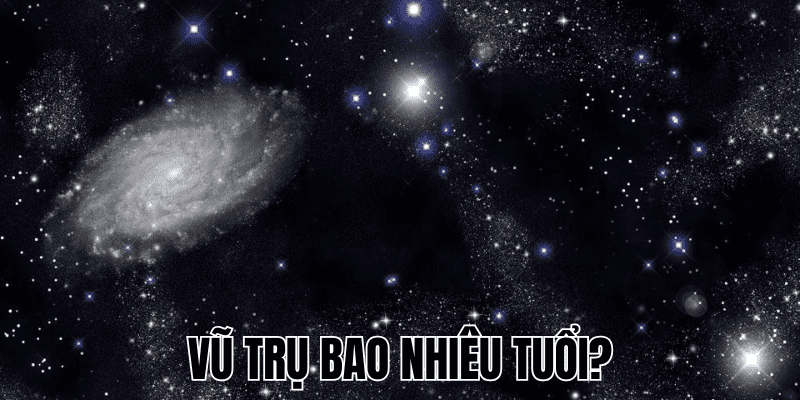 Vũ Trụ Bao Nhiêu Tuổi? Giải Mã Bí Ẩn Tuổi Của Vũ Trụ 1 Vũ Trụ Bao Nhiêu Tuổi