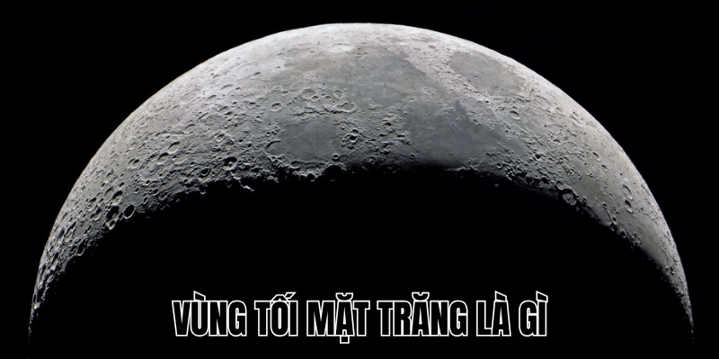 Vùng Tối Mặt Trăng Là Gì? Tầm Quan Trọng Trong Thám Hiểm Không Gian 1 Vùng Tối Mặt Trăng Là Gì