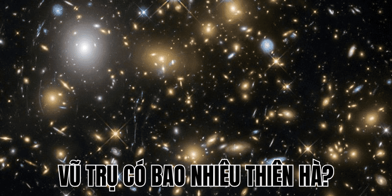 Vũ Trụ Có Bao Nhiêu Thiên Hà? Khám Phá Con Số Ước Tính 1 Vũ Trụ Có Bao Nhiêu Thiên Hà